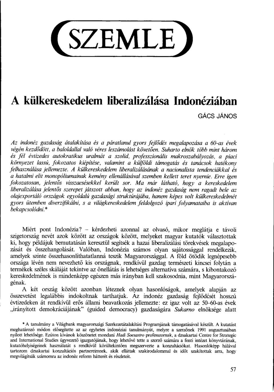 Suharto elnök több mint három és fél évtizedes autokratikus uralmát a szolid, professzionális makroszabályozás, a piaci környezet lassú, fokozatos kiépítése, valamint a külföldi támogatás és tanácsok