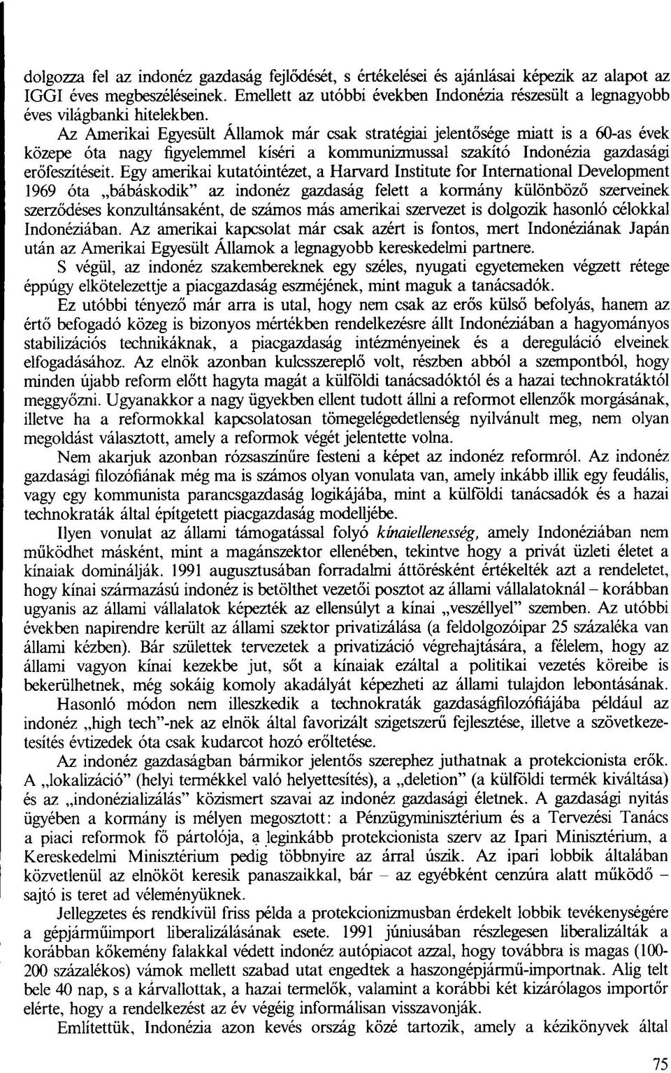 Az Amerikai Egyesült Államok már csak stratégiai jelentősége miatt is a 60-as évek közepe óta nagy figyelemmel kíséri a kommunizmussal szakító Indonézia gazdasági erőfeszítéseit.