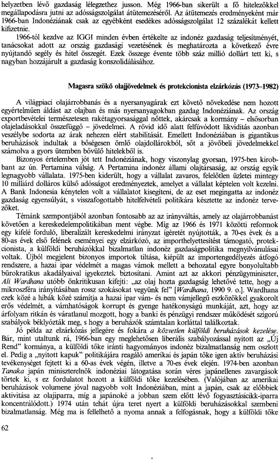 1966-tól kezdve az IGGI minden évben értékelte az indonéz gazdaság teljesítményét, tanácsokat adott az ország gazdasági vezetésének és meghatározta a következő évre nyújtandó segély és hitel összegét.