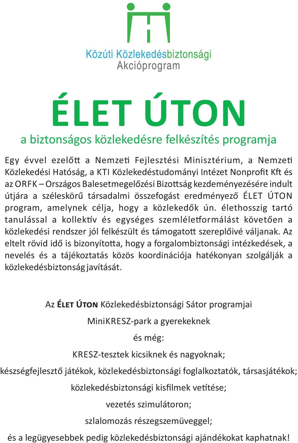 élethosszig tartó tanulással a kollekv és egységes szemléleormálást követően a közlekedési rendszer jól felkészült és támogato szereplőivé váljanak.