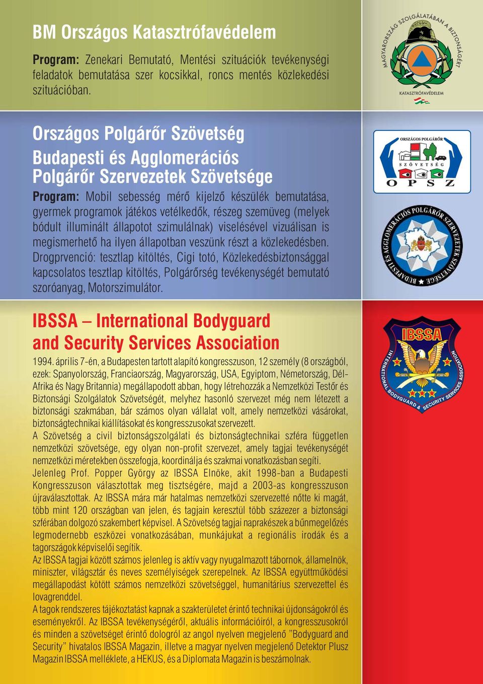 (melyek bódult illuminált állapotot szimulálnak) viselésével vizuálisan is megismerhető ha ilyen állapotban veszünk részt a közlekedésben.