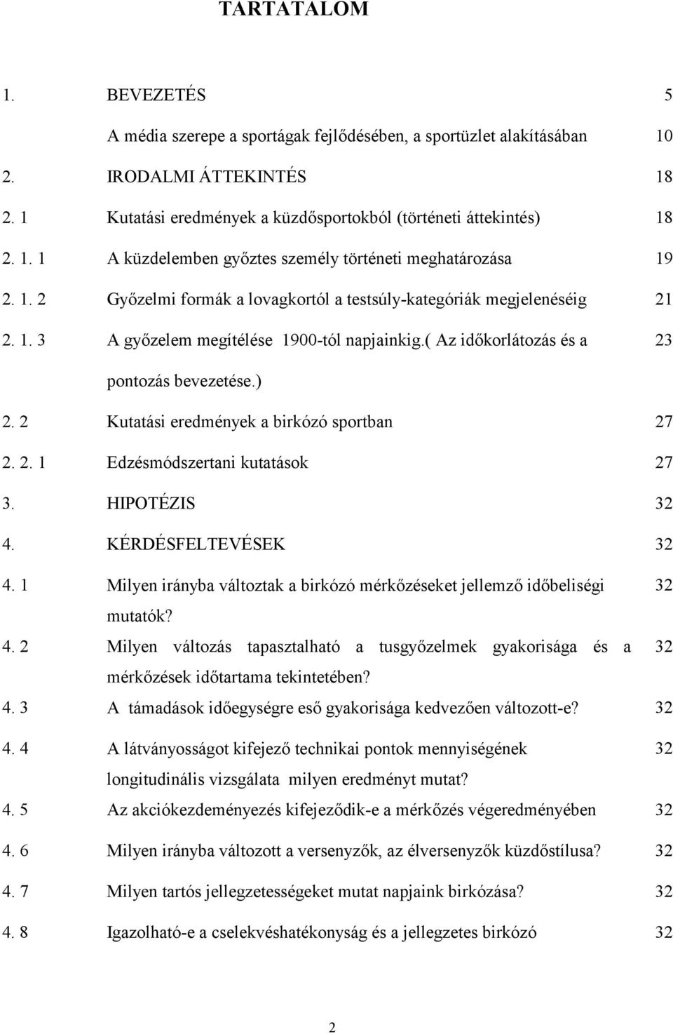 2 Kutatási eredmények a birkózó sportban 27 2. 2. 1 Edzésmódszertani kutatások 27 3. HIPOTÉZIS 32 4. KÉRDÉSFELTEVÉSEK 32 4.