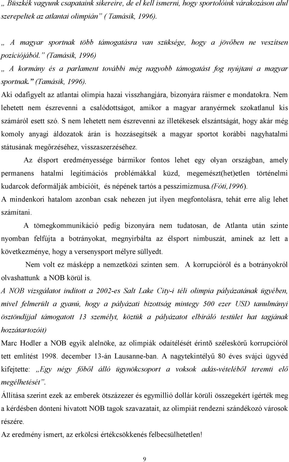 (Tamásik, 1996). Aki odafigyelt az atlantai olimpia hazai visszhangjára, bizonyára ráismer e mondatokra.