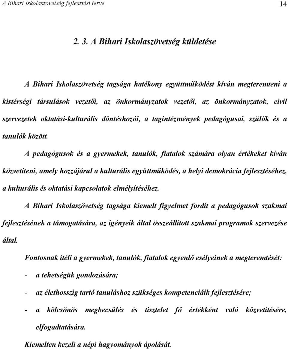 szervezetek oktatási-kulturális döntéshozói, a tagintézmények pedagógusai, szülők és a tanulók között.