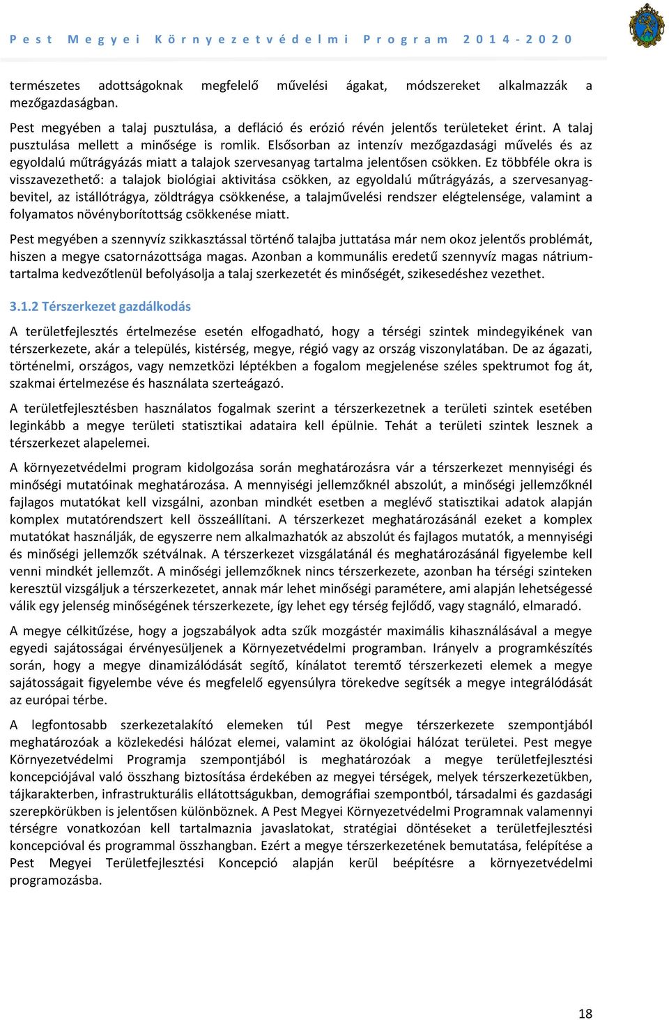 Ez többféle okra is visszavezethető: a talajok biológiai aktivitása csökken, az egyoldalú műtrágyázás, a szervesanyagbevitel, az istállótrágya, zöldtrágya csökkenése, a talajművelési rendszer