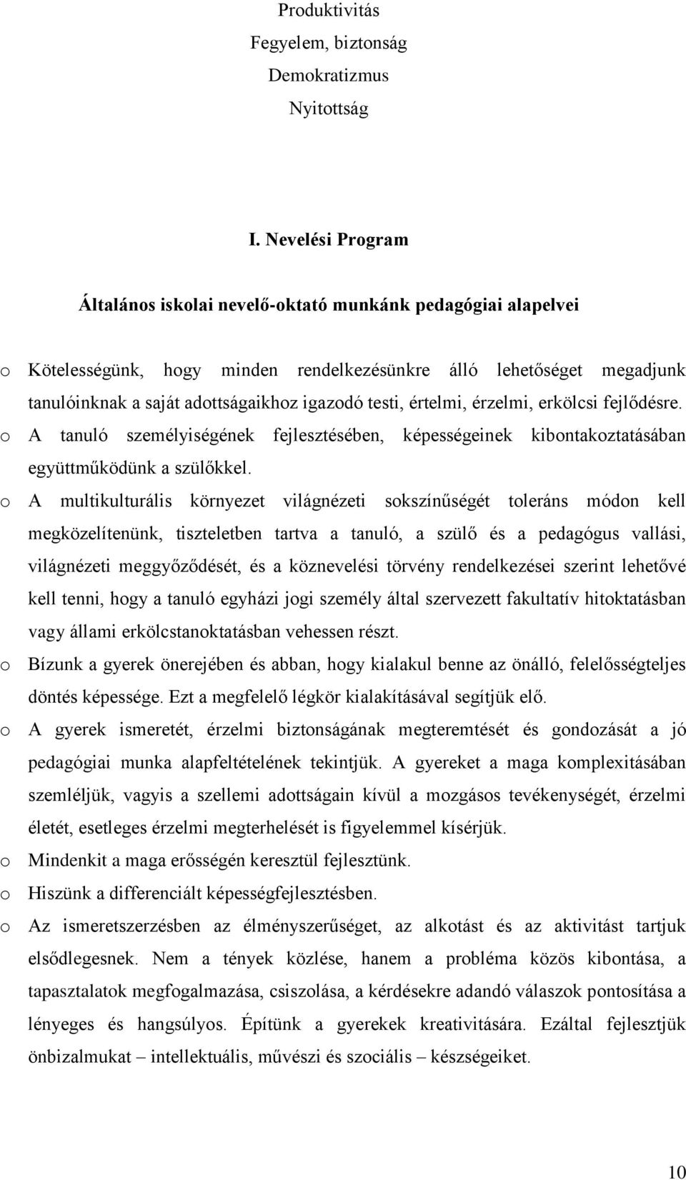 testi, értelmi, érzelmi, erkölcsi fejlődésre. o A tanuló személyiségének fejlesztésében, képességeinek kibontakoztatásában együttműködünk a szülőkkel.