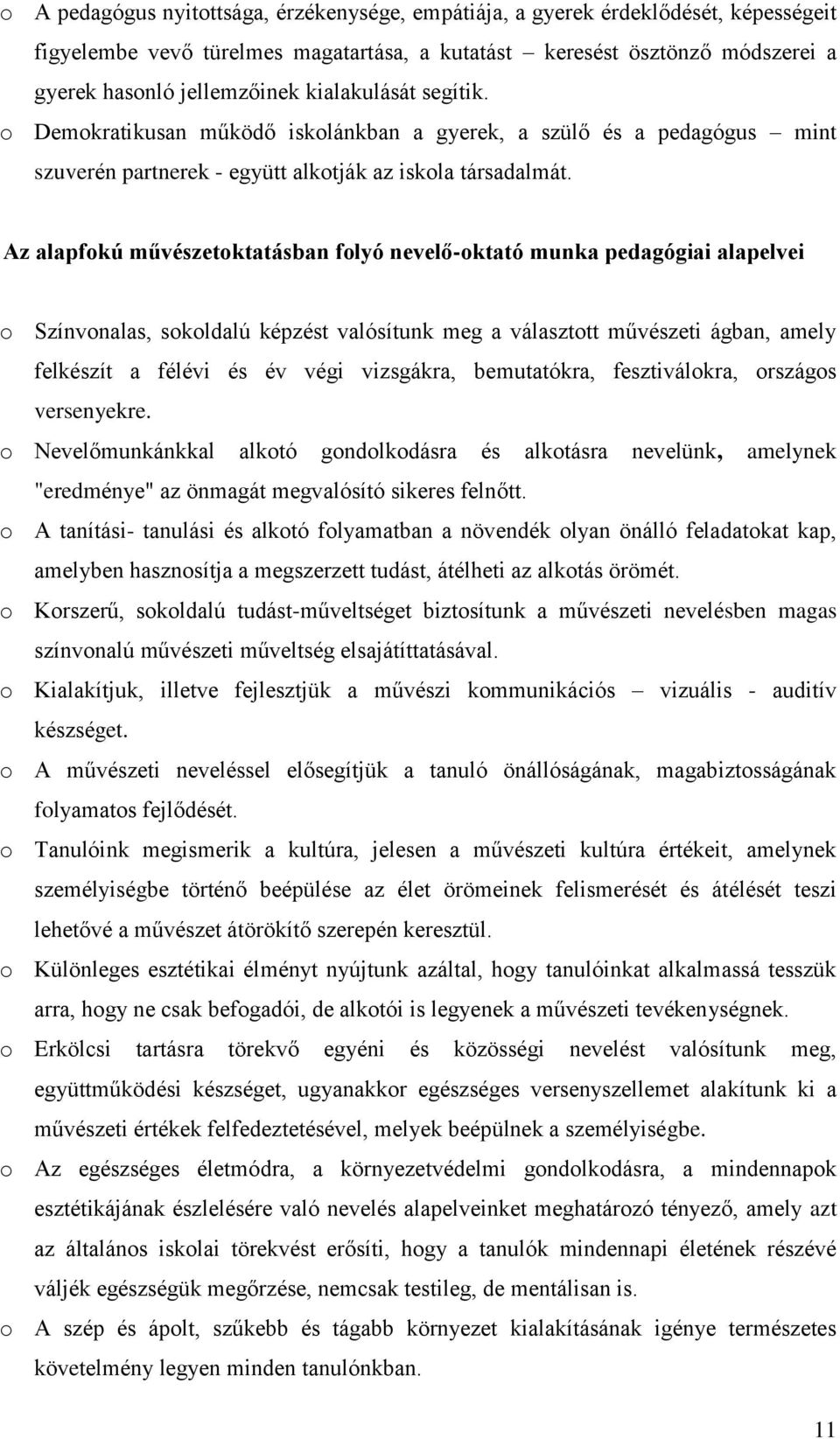 Az alapfokú művészetoktatásban folyó nevelő-oktató munka pedagógiai alapelvei o Színvonalas, sokoldalú képzést valósítunk meg a választott művészeti ágban, amely felkészít a félévi és év végi