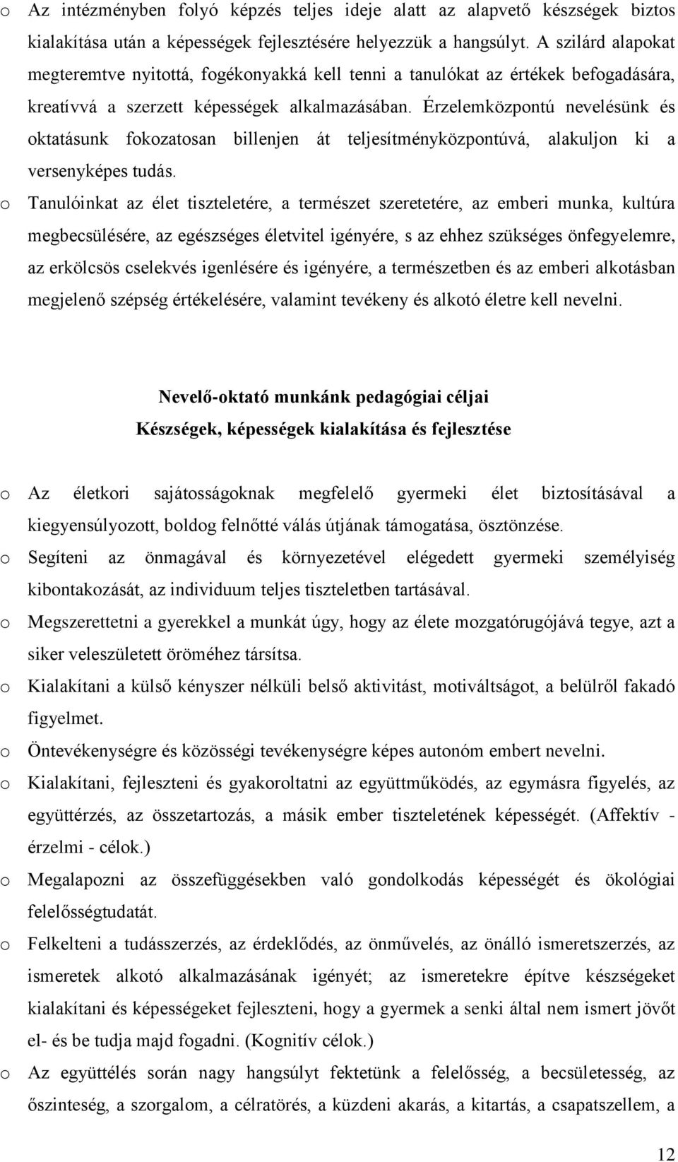 Érzelemközpontú nevelésünk és oktatásunk fokozatosan billenjen át teljesítményközpontúvá, alakuljon ki a versenyképes tudás.