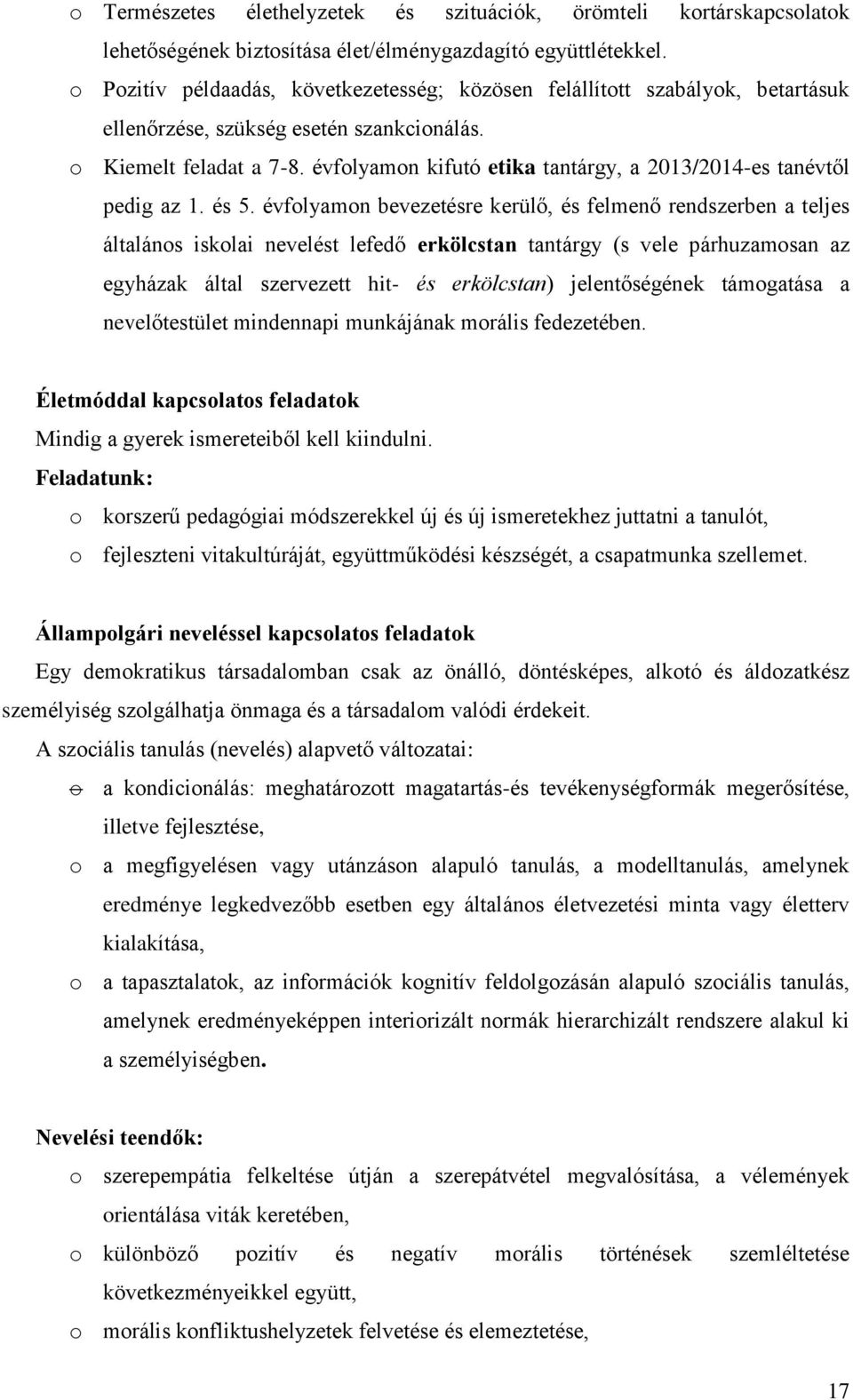 évfolyamon kifutó etika tantárgy, a 2013/2014-es tanévtől pedig az 1. és 5.