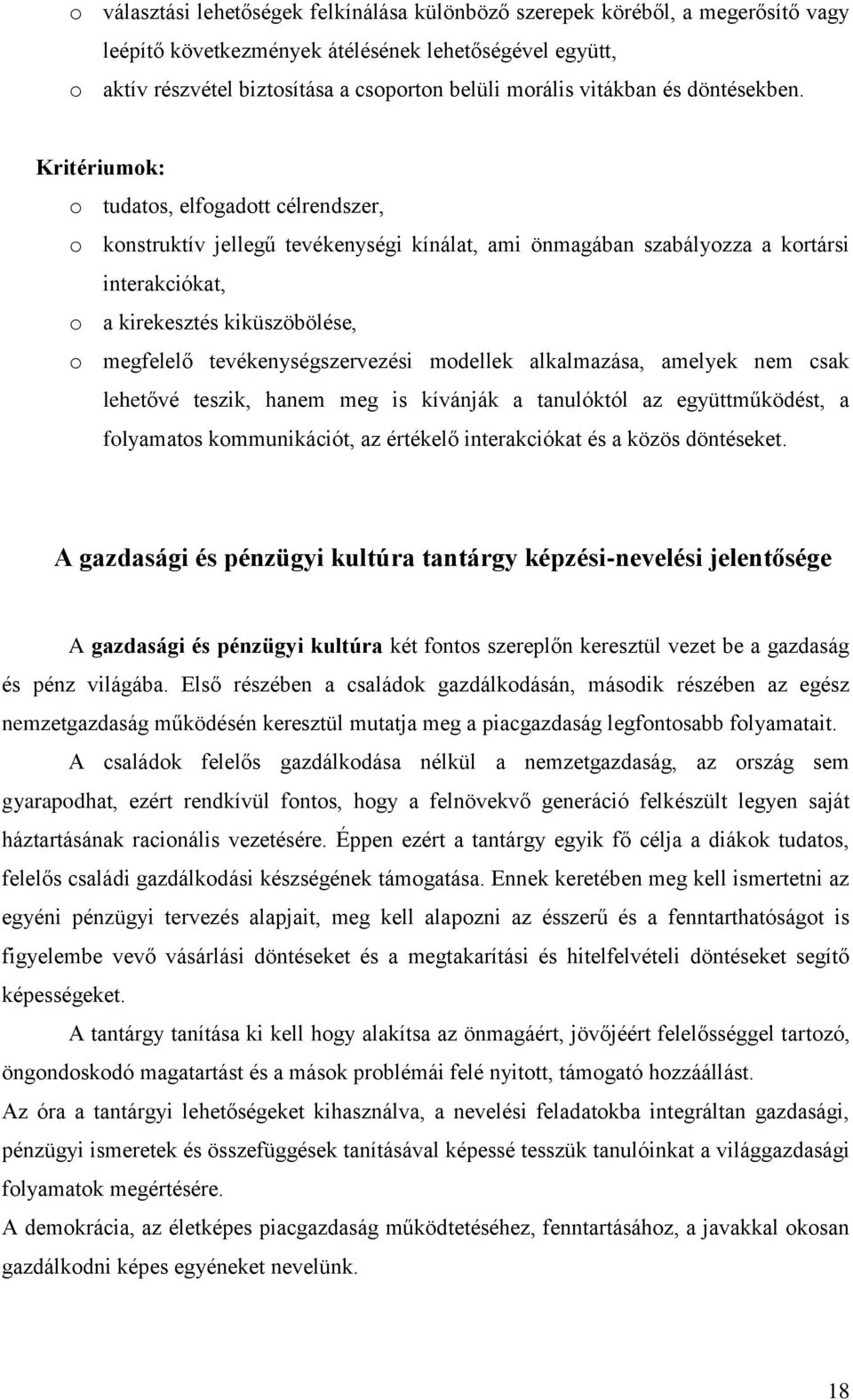 Kritériumok: o tudatos, elfogadott célrendszer, o konstruktív jellegű tevékenységi kínálat, ami önmagában szabályozza a kortársi interakciókat, o a kirekesztés kiküszöbölése, o megfelelő