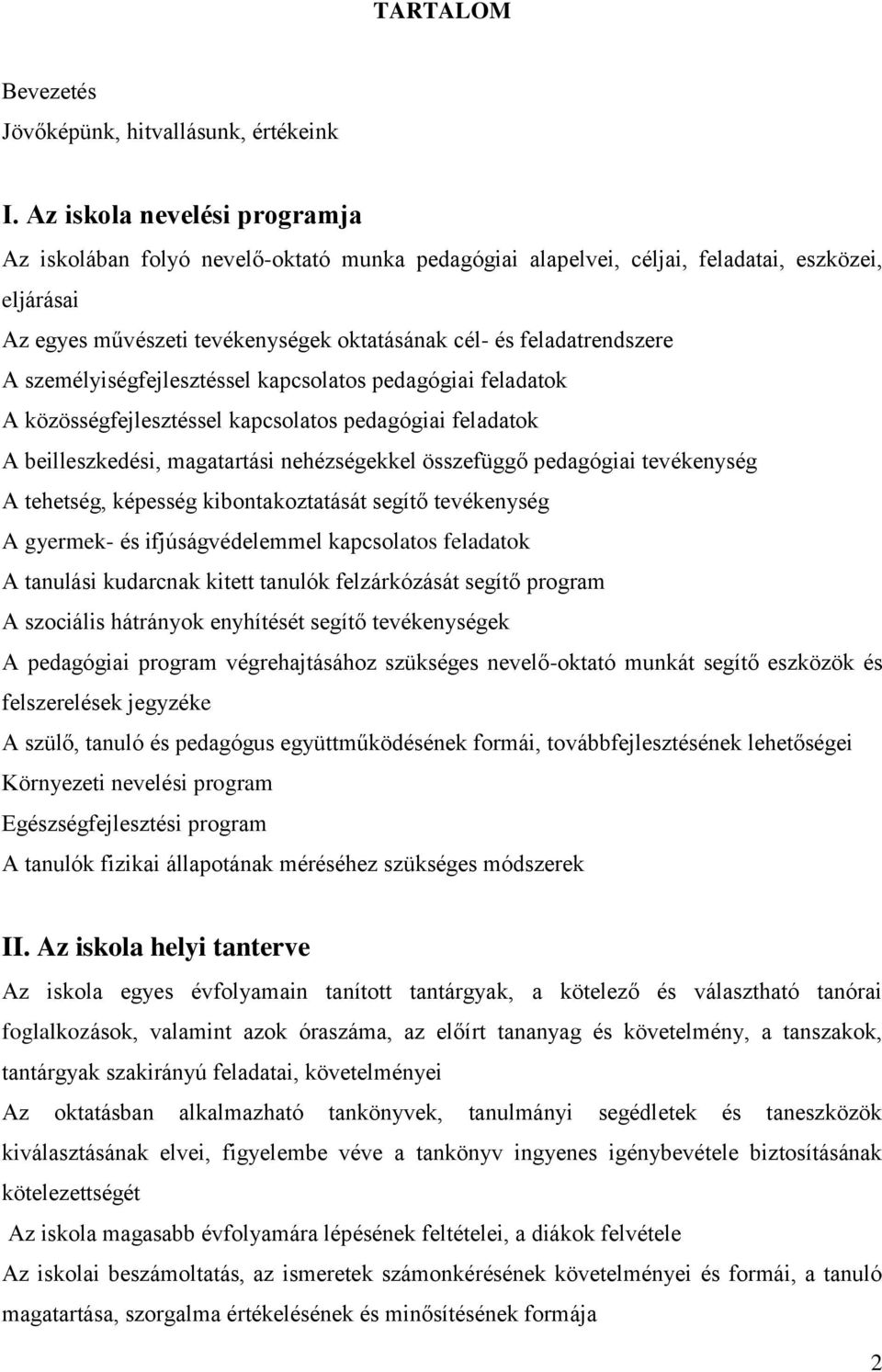 A személyiségfejlesztéssel kapcsolatos pedagógiai feladatok A közösségfejlesztéssel kapcsolatos pedagógiai feladatok A beilleszkedési, magatartási nehézségekkel összefüggő pedagógiai tevékenység A