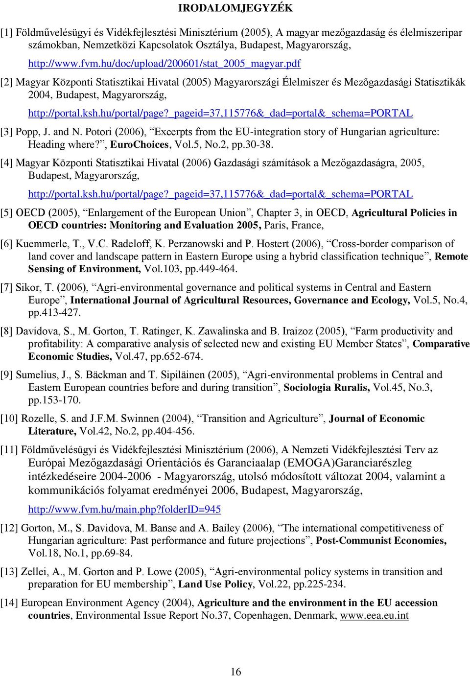 hu/portal/page?_pageid=37,115776&_dad=portal&_schema=portal [3] Popp, J. and N. Potori (2006), Excerpts from the EU-integration story of Hungarian agriculture: Heading where?, EuroChoices, Vol.5, No.