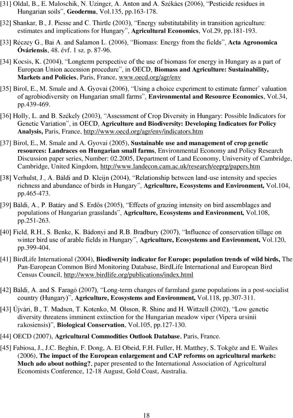 (2006), Biomass: Energy from the fields, Acta Agronomica Óváriensis, 48. évf. 1 sz. p. 87-96. [34] Kocsis, K.