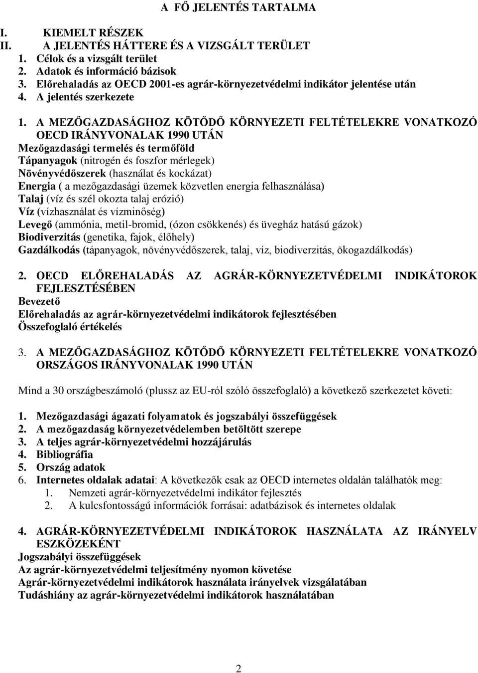 A MEZŐGAZDASÁGHOZ KÖTŐDŐ KÖRNYEZETI FELTÉTELEKRE VONATKOZÓ OECD IRÁNYVONALAK 1990 UTÁN Mezőgazdasági termelés és termőföld Tápanyagok (nitrogén és foszfor mérlegek) Növényvédőszerek (használat és