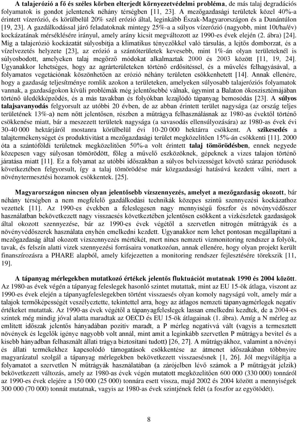 A gazdálkodással járó feladatoknak mintegy 25%-a a súlyos vízerózió (nagyobb, mint 10t/ha/év) kockázatának mérséklésére irányul, amely arány kicsit megváltozott az 1990-es évek elején (2. ábra) [24].