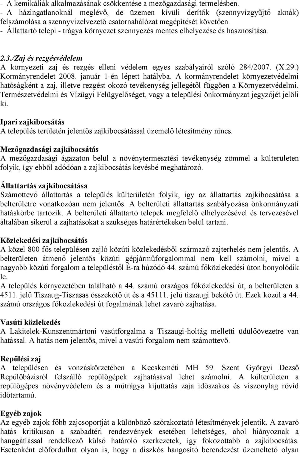 - Állattartó telepi - trágya környezet szennyezés mentes elhelyezése és hasznosítása. 2.3./Zaj és rezgésvédelem A környezeti zaj és rezgés elleni védelem egyes szabályairól szóló 284/2007. (X.29.