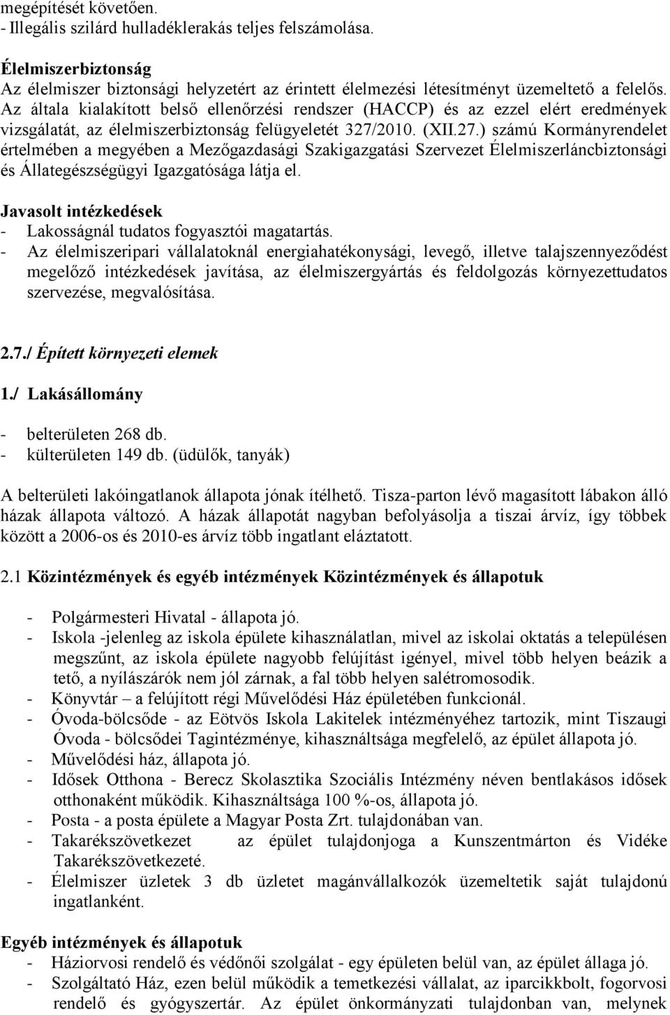 2010. (XII.27.) számú Kormányrendelet értelmében a megyében a Mezőgazdasági Szakigazgatási Szervezet Élelmiszerláncbiztonsági és Állategészségügyi Igazgatósága látja el.