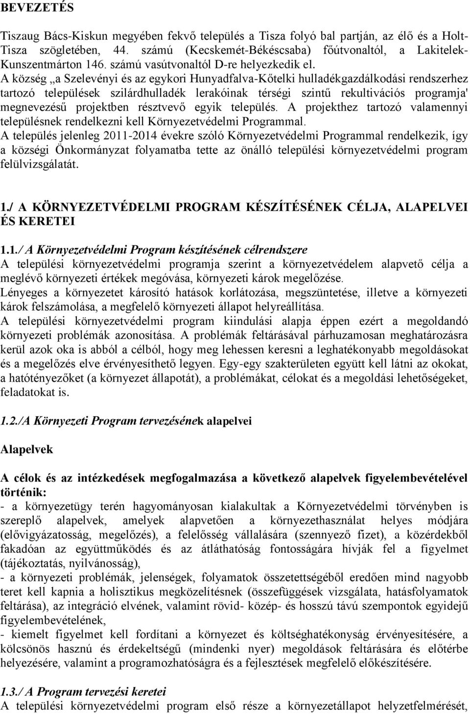 A község a Szelevényi és az egykori Hunyadfalva-Kőtelki hulladékgazdálkodási rendszerhez tartozó települések szilárdhulladék lerakóinak térségi szintű rekultivációs programja' megnevezésű projektben