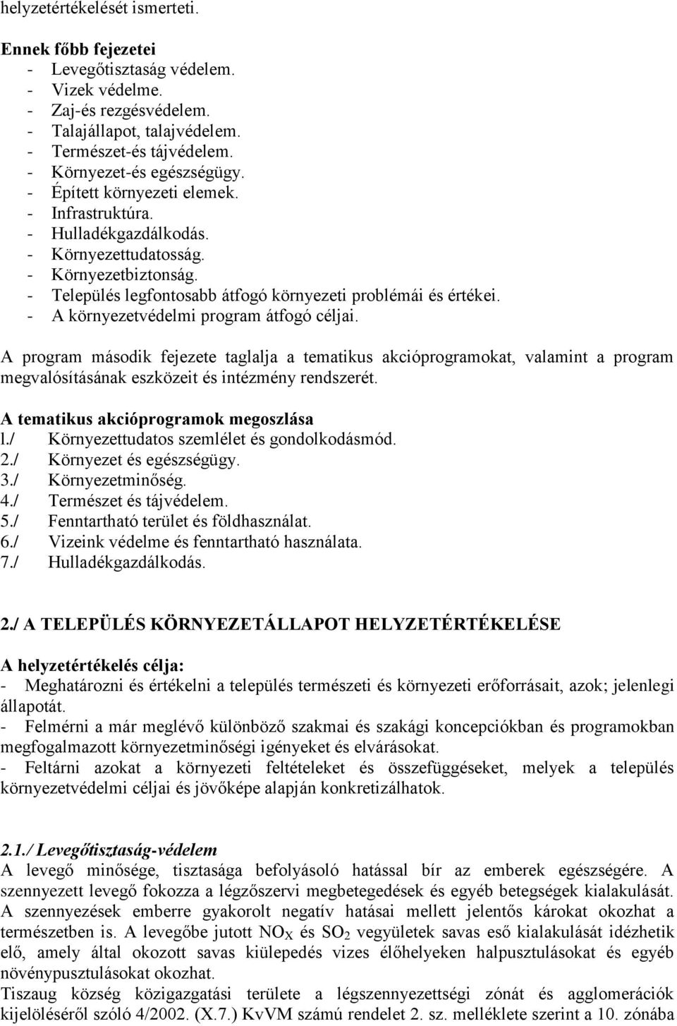 - Település legfontosabb átfogó környezeti problémái és értékei. - A környezetvédelmi program átfogó céljai.