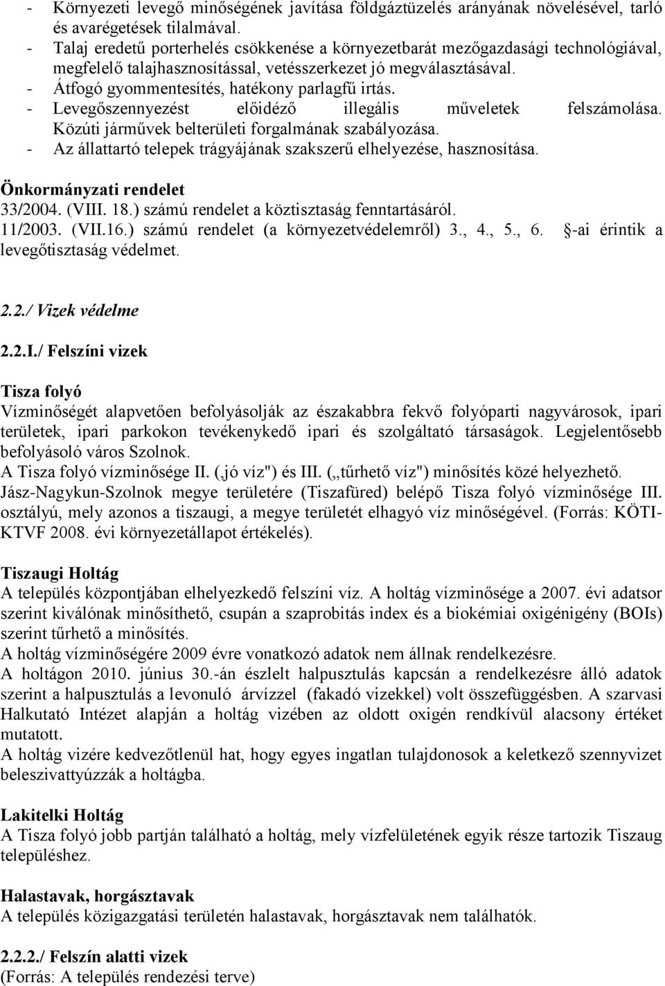 - Átfogó gyommentesítés, hatékony parlagfű irtás. - Levegőszennyezést előidéző illegális műveletek felszámolása. Közúti járművek belterületi forgalmának szabályozása.