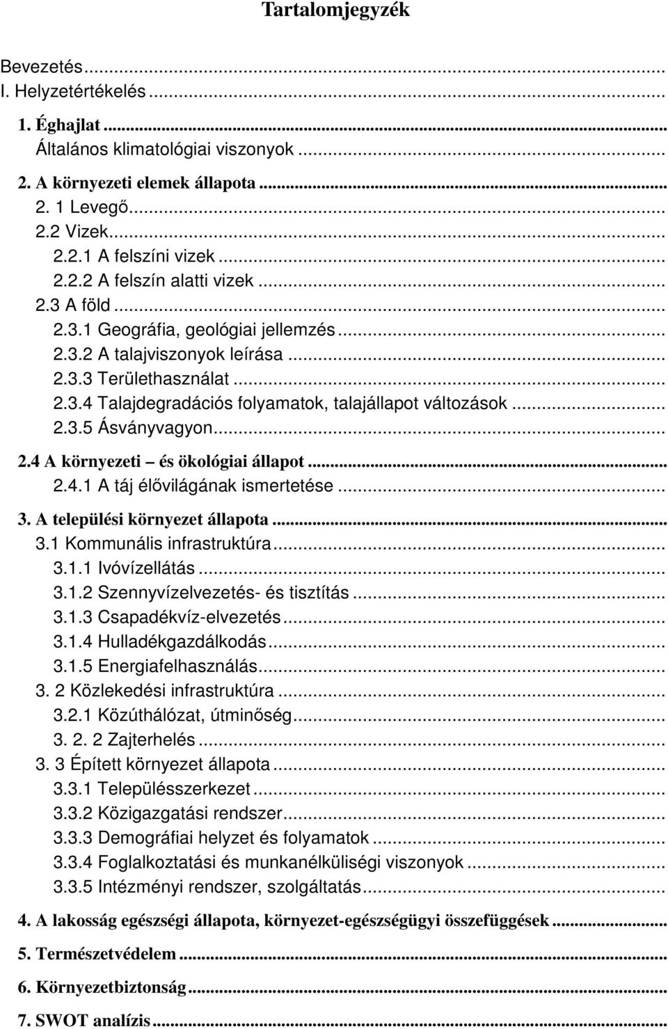 .. 2.4 A környezeti és ökológiai állapot... 2.4.1 A táj élıvilágának ismertetése... 3. A települési környezet állapota... 3.1 Kommunális infrastruktúra... 3.1.1 Ivóvízellátás... 3.1.2 Szennyvízelvezetés- és tisztítás.