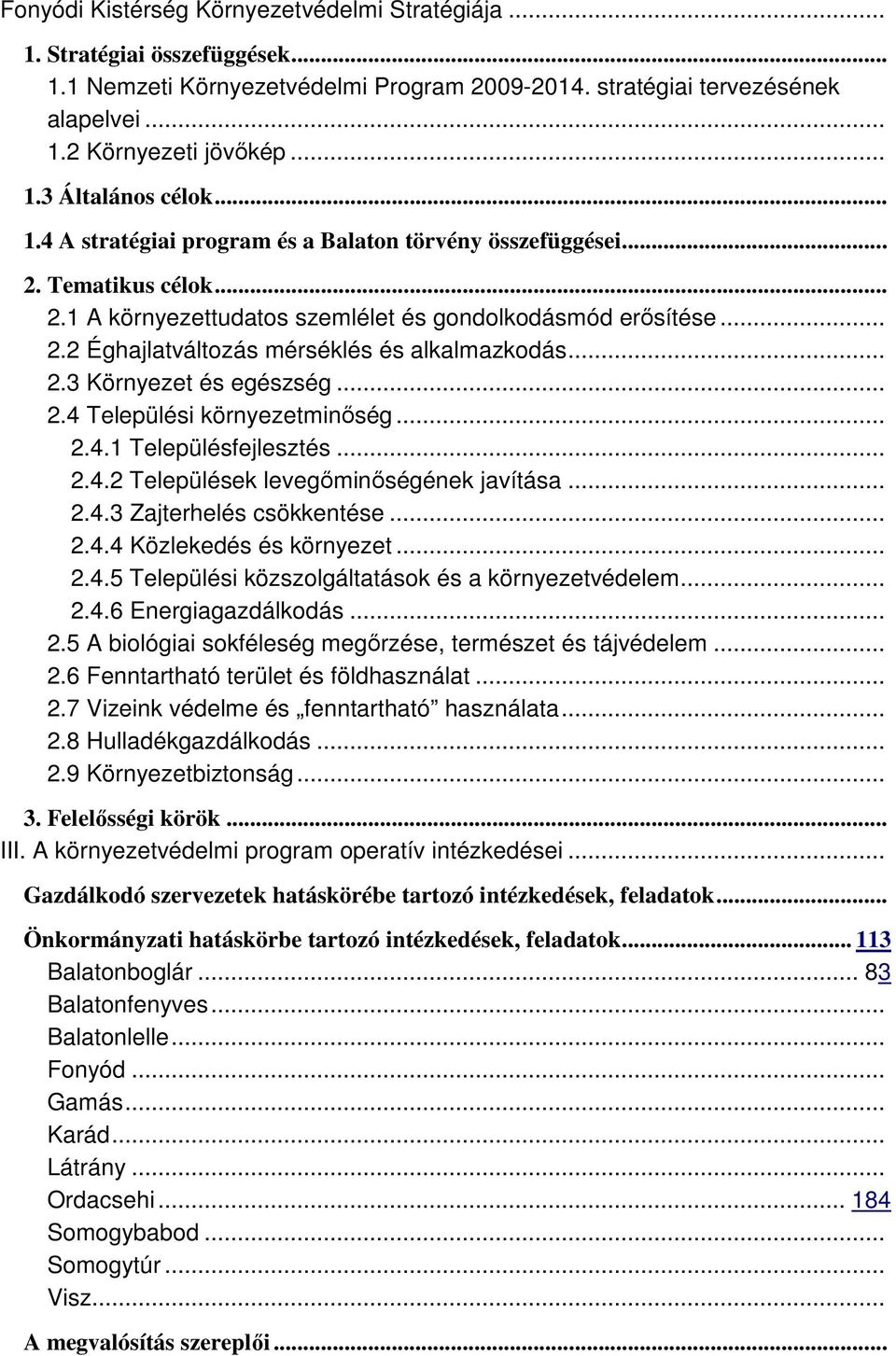 .. 2.3 Környezet és egészség... 2.4 Települési környezetminıség... 2.4.1 Településfejlesztés... 2.4.2 Települések levegıminıségének javítása... 2.4.3 Zajterhelés csökkentése... 2.4.4 Közlekedés és környezet.