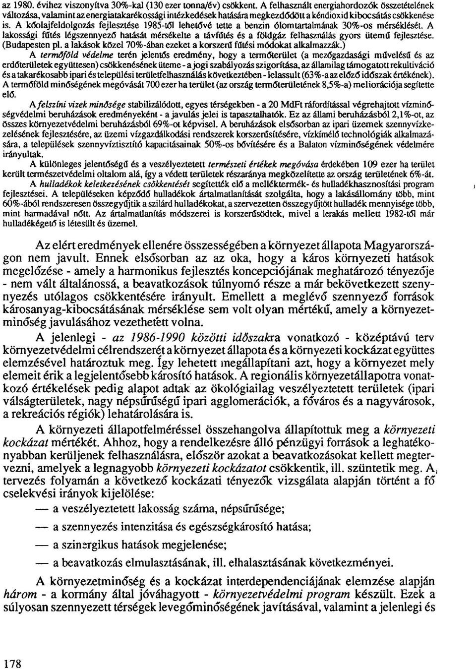 kibocsátás csökkenése is. A kőolajfeldolgozás fejlesztése 1985-től lehetővé tette a benzin ólomtartalmának 30%-os mérséklését.