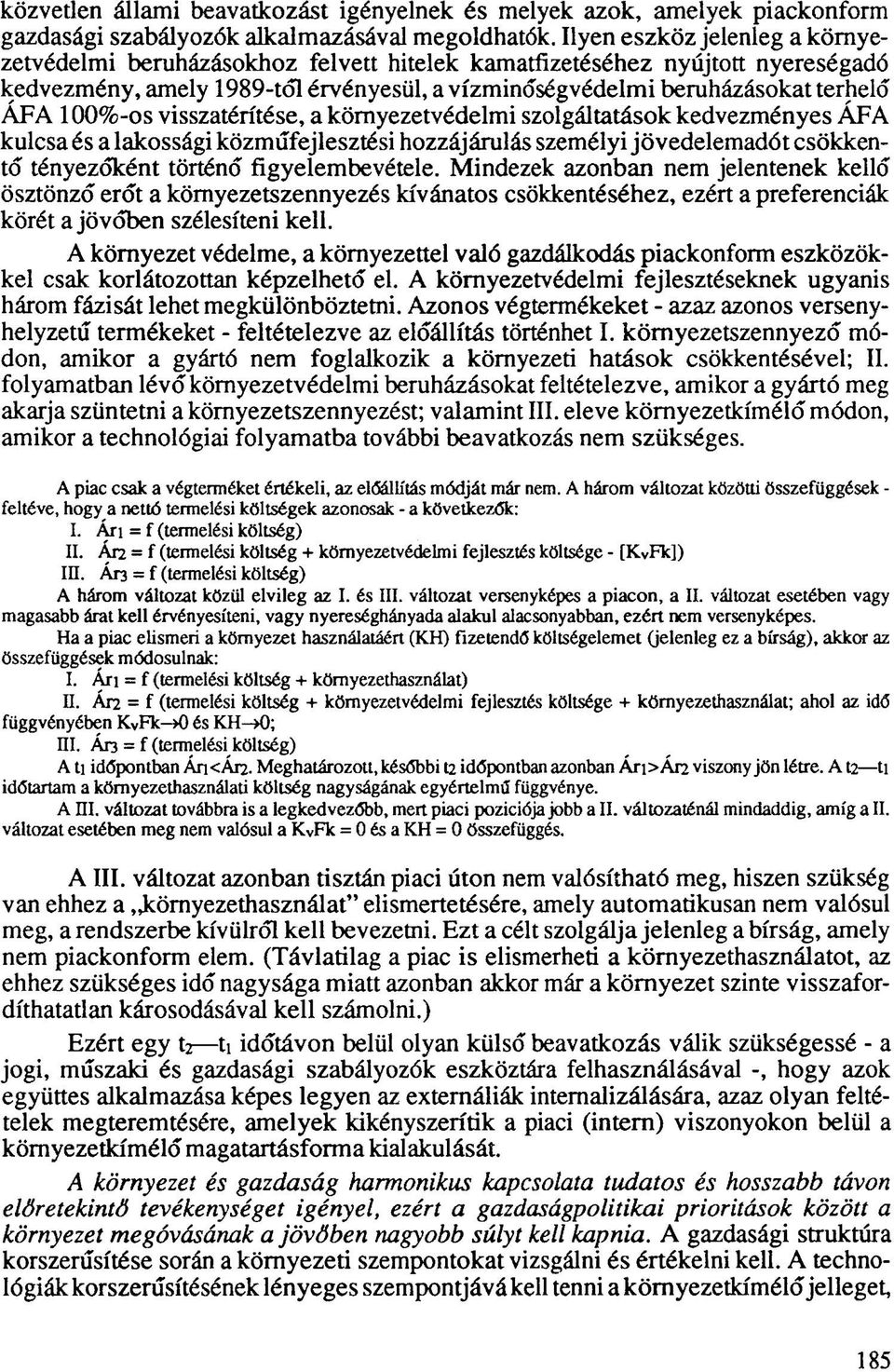 100%-os visszatérítése, a környezetvédelmi szolgáltatások kedvezményes ÁFA kulcsa és a lakossági közműfejlesztési hozzájárulás személyi jövedelemadót csökkentő tényezőként történő figyelembevétele.