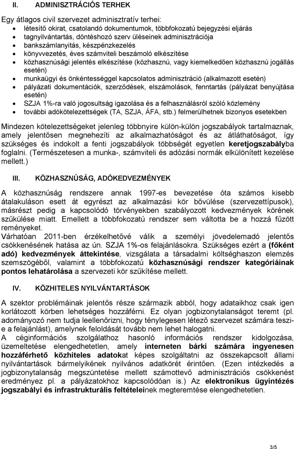 munkaügyi és önkéntességgel kapcsolatos adminisztráció (alkalmazott esetén) pályázati dokumentációk, szerződések, elszámolások, fenntartás (pályázat benyújtása esetén) SZJA 1%-ra való jogosultság