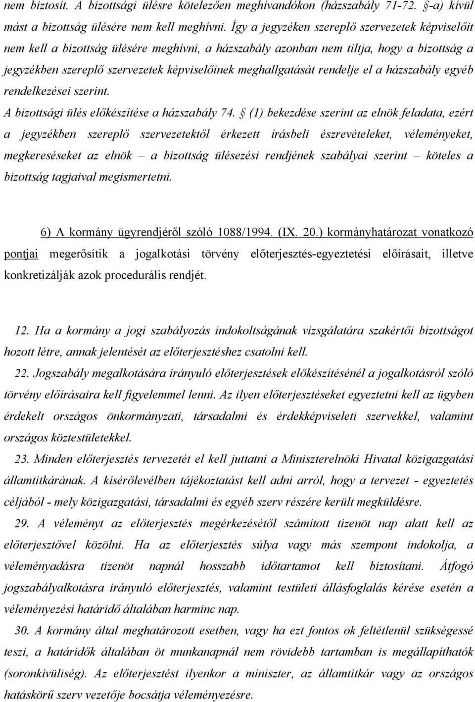 meghallgatását rendelje el a házszabály egyéb rendelkezései szerint. A bizottsági ülés előkészítése a házszabály 74.