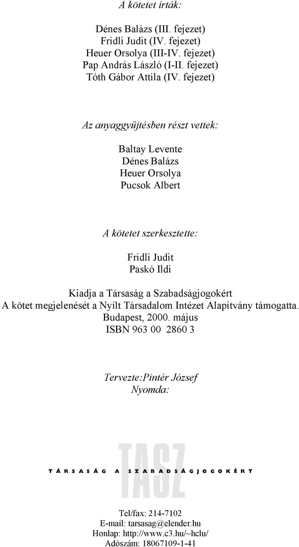 fejezet) Az anyaggyűjtésben részt vettek: Baltay Levente Dénes Balázs Heuer Orsolya Pucsok Albert A kötetet szerkesztette: Fridli Judit Paskó Ildi