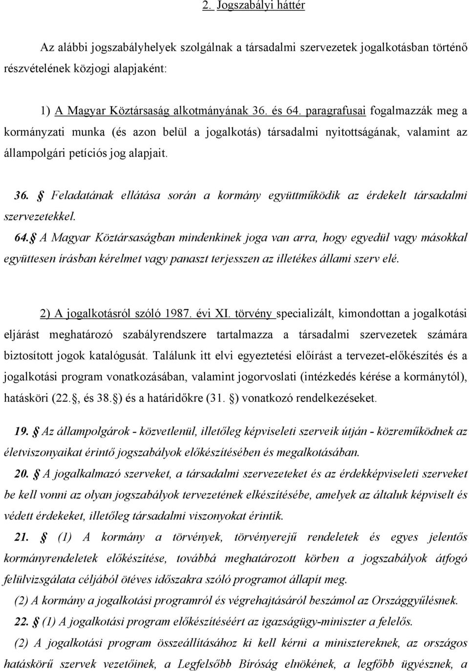 Feladatának ellátása során a kormány együttműködik az érdekelt társadalmi szervezetekkel. 64.