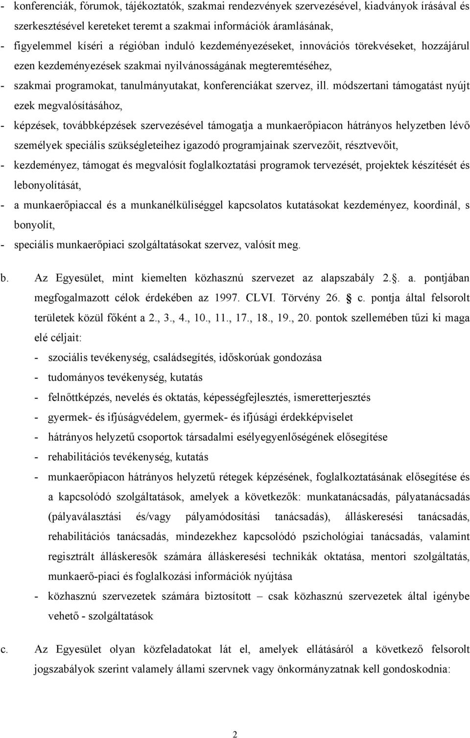 módszertani támogatást nyújt ezek megvalósításához, - képzések, továbbképzések szervezésével támogatja a munkaerőpiacon hátrányos helyzetben lévő személyek speciális szükségleteihez igazodó