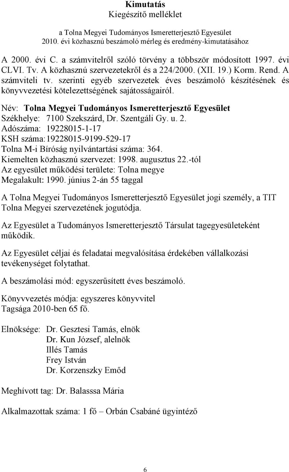 szerinti egyéb szervezetek éves beszámoló készítésének és könyvvezetési kötelezettségének sajátosságairól. Név: Tolna Megyei Tudományos Ismeretterjesztő Egyesület Székhelye: 7100 Szekszárd, Dr.