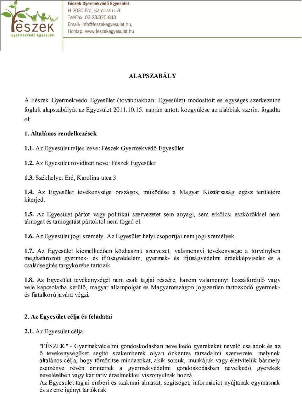 3. Székhelye: Érd, Karolina utca 3. 1.4. Az Egyesület tevékenysége országos, működése a Magyar Köztársaság egész területére kiterjed. 1.5.