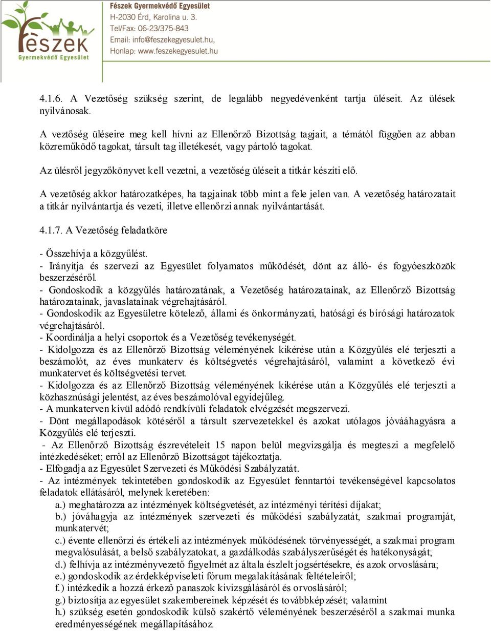 Az ülésről jegyzőkönyvet kell vezetni, a vezetőség üléseit a titkár készíti elő. A vezetőség akkor határozatképes, ha tagjainak több mint a fele jelen van.