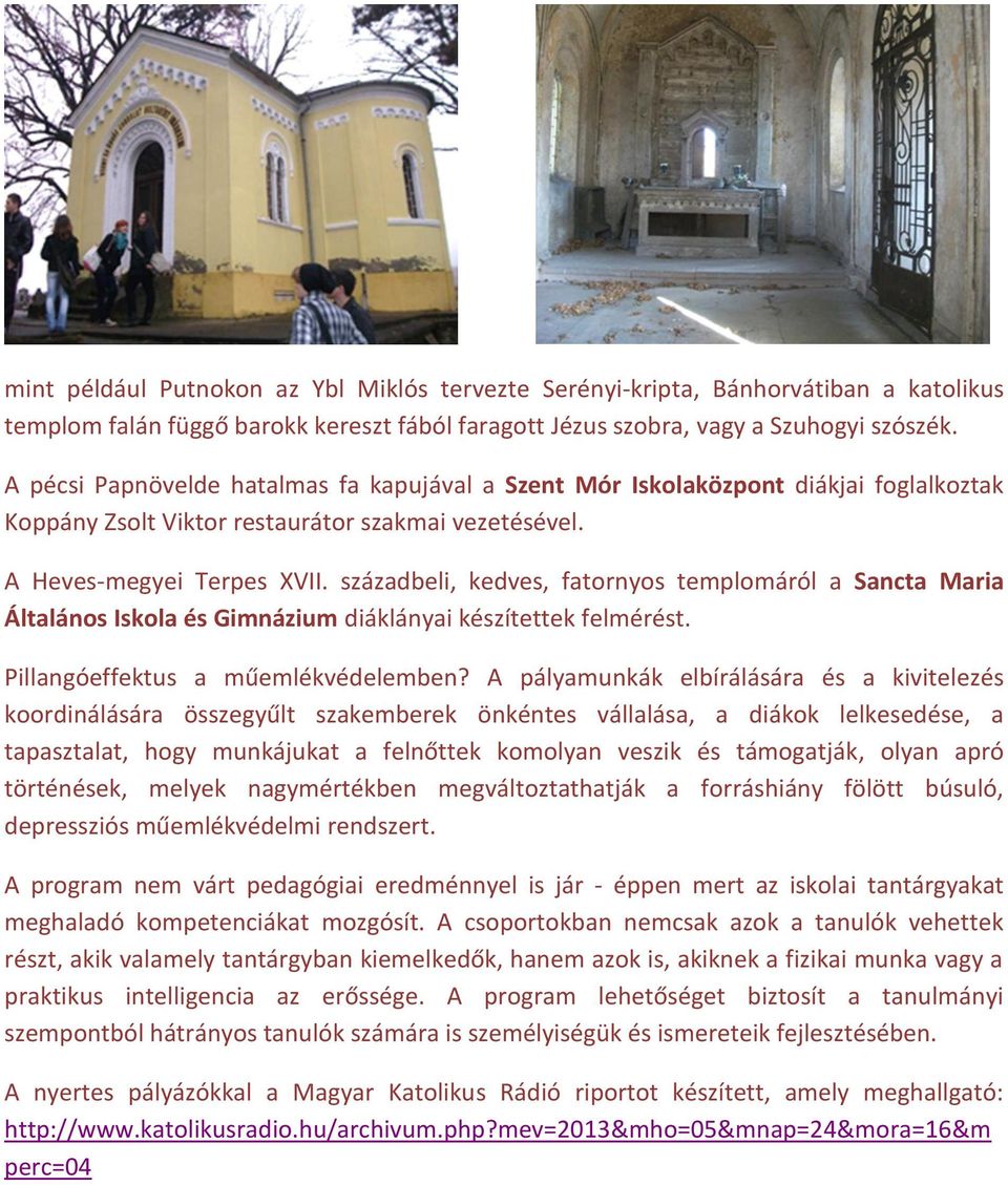 századbeli, kedves, fatornyos templomáról a Sancta Maria Általános Iskola és Gimnázium diáklányai készítettek felmérést. Pillangóeffektus a műemlékvédelemben?