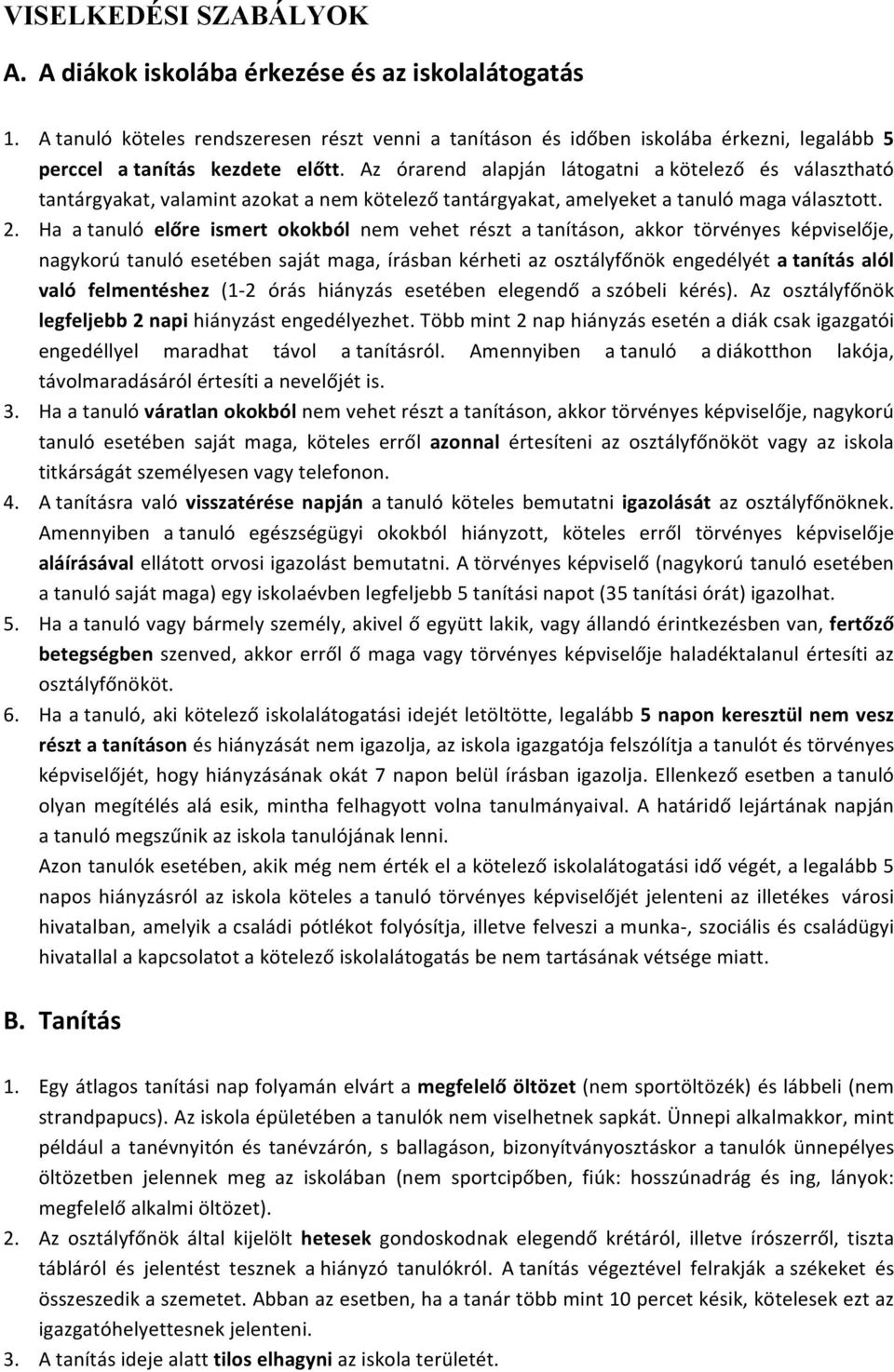 Az órarend alapján látogatni a kötelező és választható tantárgyakat, valamint azokat a nem kötelező tantárgyakat, amelyeket a tanuló maga választott. 2.