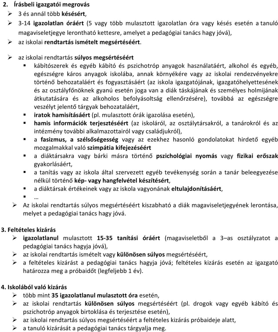 Ø az iskolai rendtartás súlyos megsértéséért kábítószerek és egyéb kábító és pszichotróp anyagok használatáért, alkohol és egyéb, egészségre káros anyagok iskolába, annak környékére vagy az iskolai