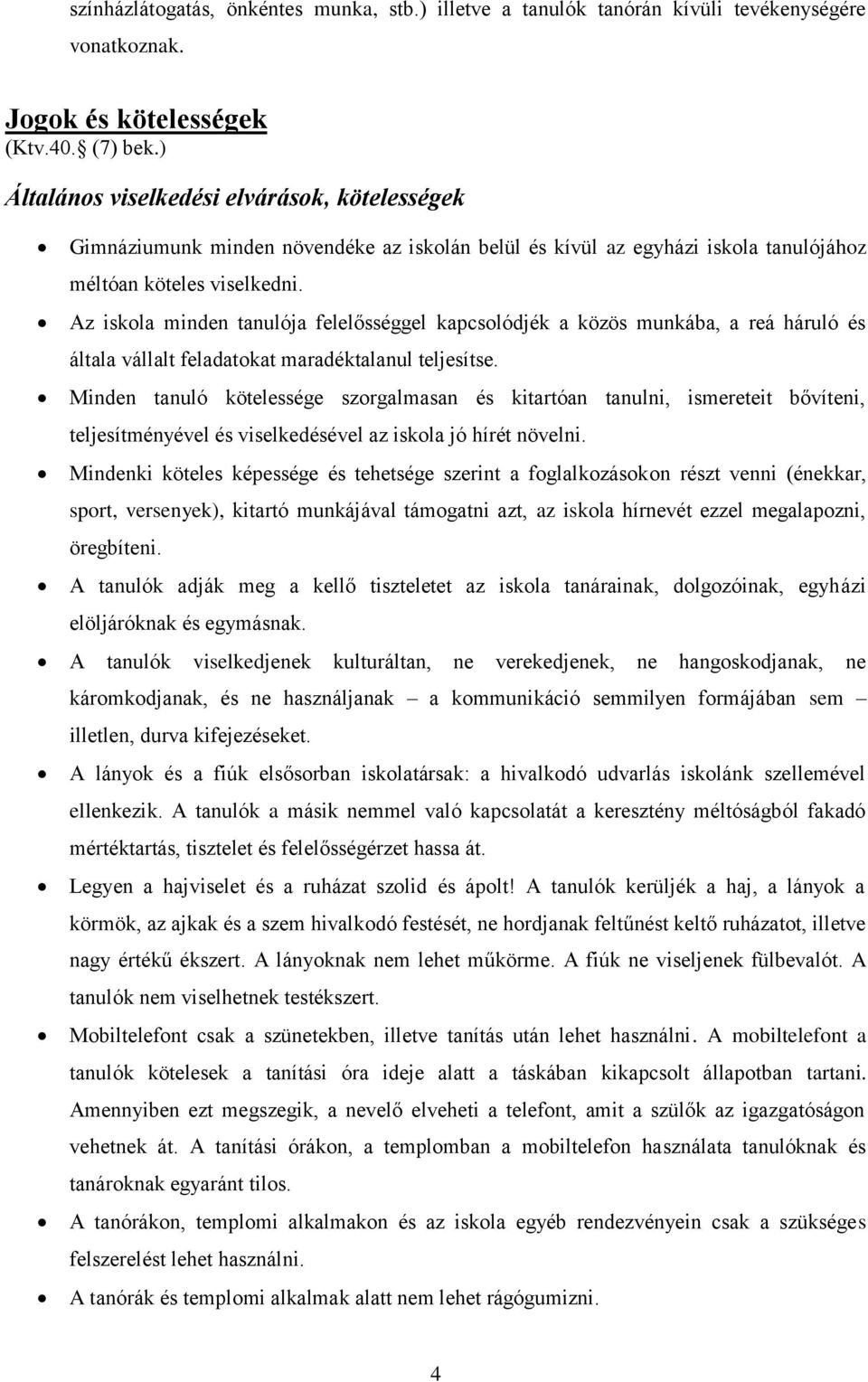 Az iskola minden tanulója felelősséggel kapcsolódjék a közös munkába, a reá háruló és általa vállalt feladatokat maradéktalanul teljesítse.