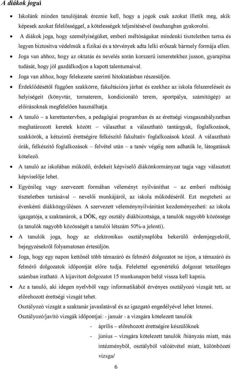 Joga van ahhoz, hogy az oktatás és nevelés során korszerű ismeretekhez jusson, gyarapítsa tudását, hogy jól gazdálkodjon a kapott talentumaival.