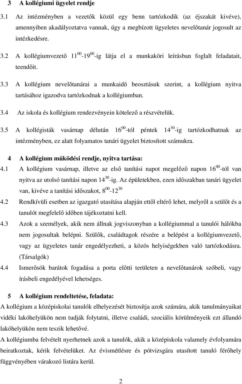 2 A kollégiumvezető 11 00-19 00 -ig látja el a munkaköri leírásban foglalt feladatait, teendőit. 3.