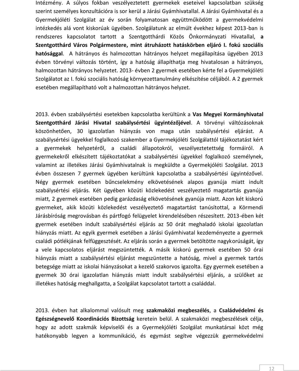 Szolgálatunk az elmúlt évekhez képest 2013-ban is rendszeres kapcsolatot tartott a Szentgotthárdi Közös Önkormányzati Hivatallal, a Szentgotthárd Város Polgármestere, mint átruházott hatáskörben