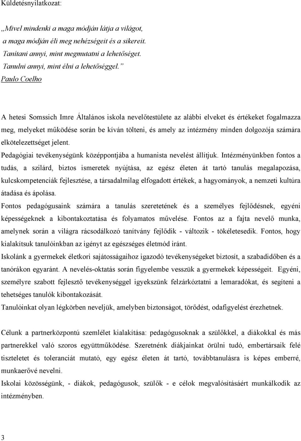 Paulo Coelho A hetesi Somssich Imre Általános iskola nevelőtestülete az alábbi elveket és értékeket fogalmazza meg, melyeket működése során be kíván tölteni, és amely az intézmény minden dolgozója