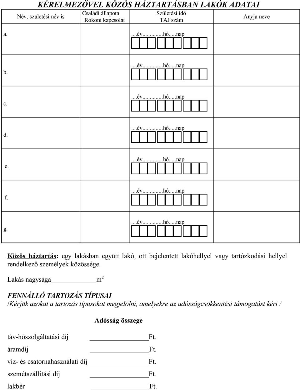 Lakás nagysága m 2 FENNÁLLÓ TARTOZÁS TÍPUSAI /Kérjük azokat a tartozás típusokat megjelölni, amelyekre az adósságcsökkentési támogatást kéri / táv-hőszolgáltatási díj