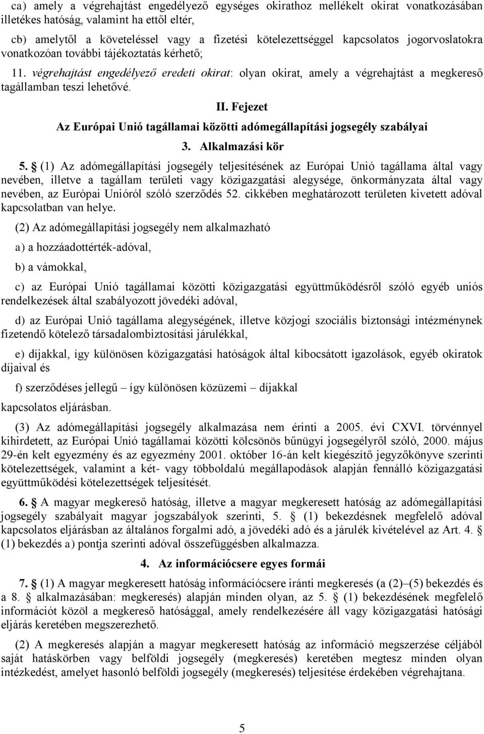 Fejezet Az Európai Unió tagállamai közötti adómegállapítási jogsegély szabályai 3. Alkalmazási kör 5.