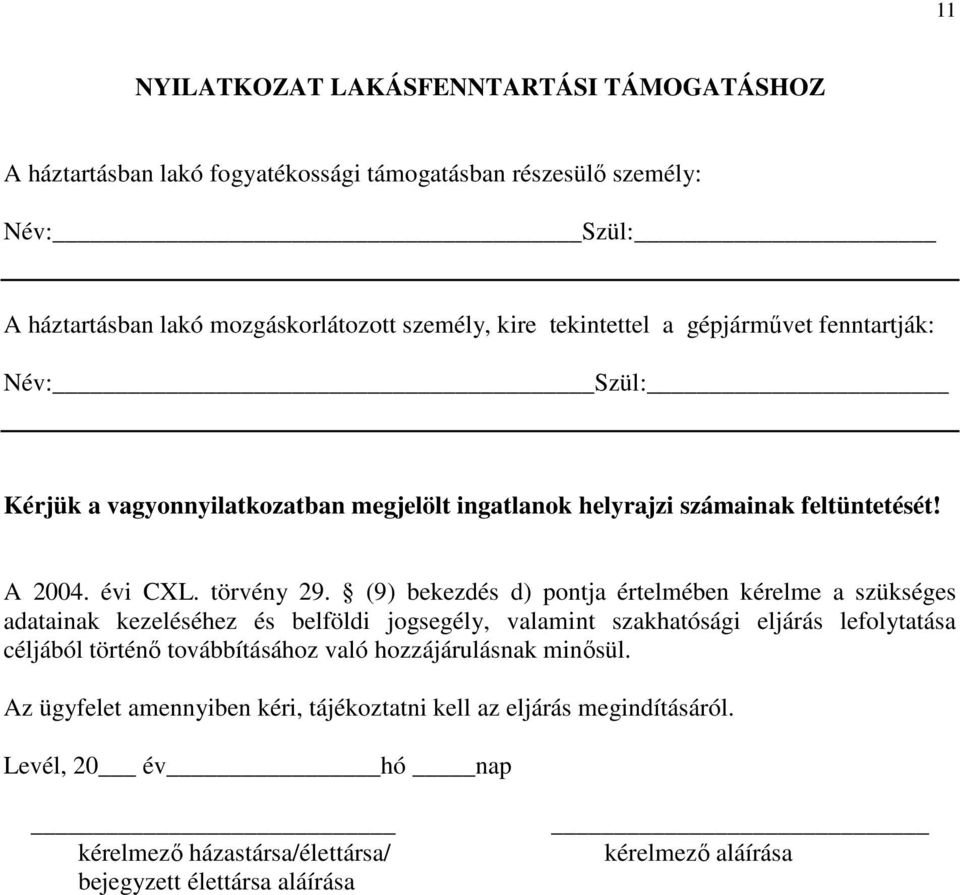 A 2004 évi CXL törvény 29 (9) bekezdés d) pontja értelmében kérelme a szükséges adatainak kezeléséhez és belföldi jogsegély, valamint szakhatósági eljárás lefolytatása céljából