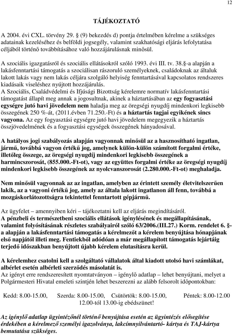 családoknak az általuk lakott lakás vagy nem lakás céljára szolgáló helyiség fenntartásával kapcsolatos rendszeres kiadásaik viseléshez nyújtott hozzájárulás A Szociális, Családvédelmi és Ifjúsági