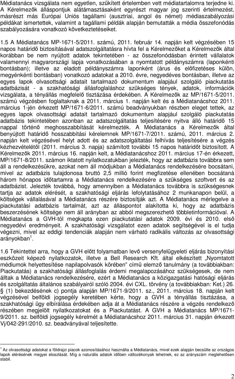 a tagállami példák alapján bemutatták a média összefonódás szabályozására vonatkozó következtetéseiket. 1.5 A Médiatanács MP-1671-5/2011. számú, 2011. február 14.