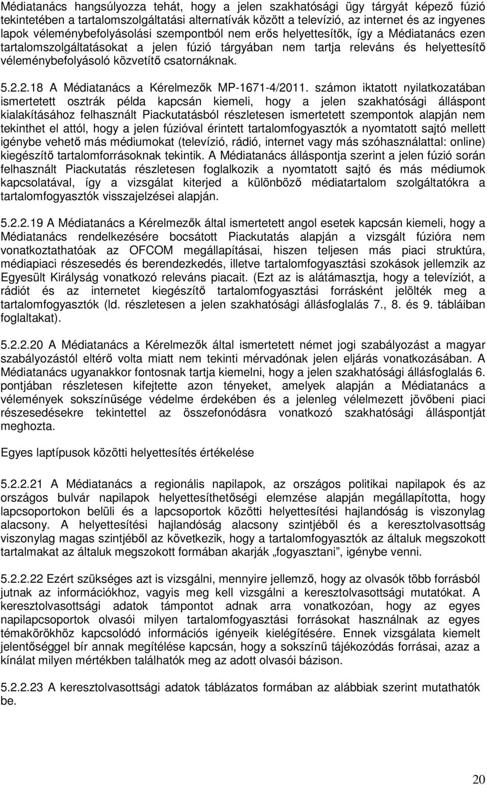 csatornáknak. 5.2.2.18 A Médiatanács a Kérelmezők MP-1671-4/2011.